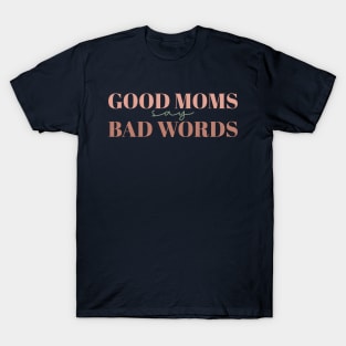 Good Moms Say Bad Words Shirt,Funny Mom Shirt,Mom Life Shirt,Sarcastic Mom Shirt,Mom Shirt,Mother's Day Shirt,Mother's Day Gift,Gift For Mom T-Shirt